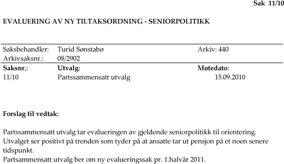 2010 Forslag til vedtak: Partssammensatt utvalg tar evalueringen av gjeldende seniorpolitikk til orientering.