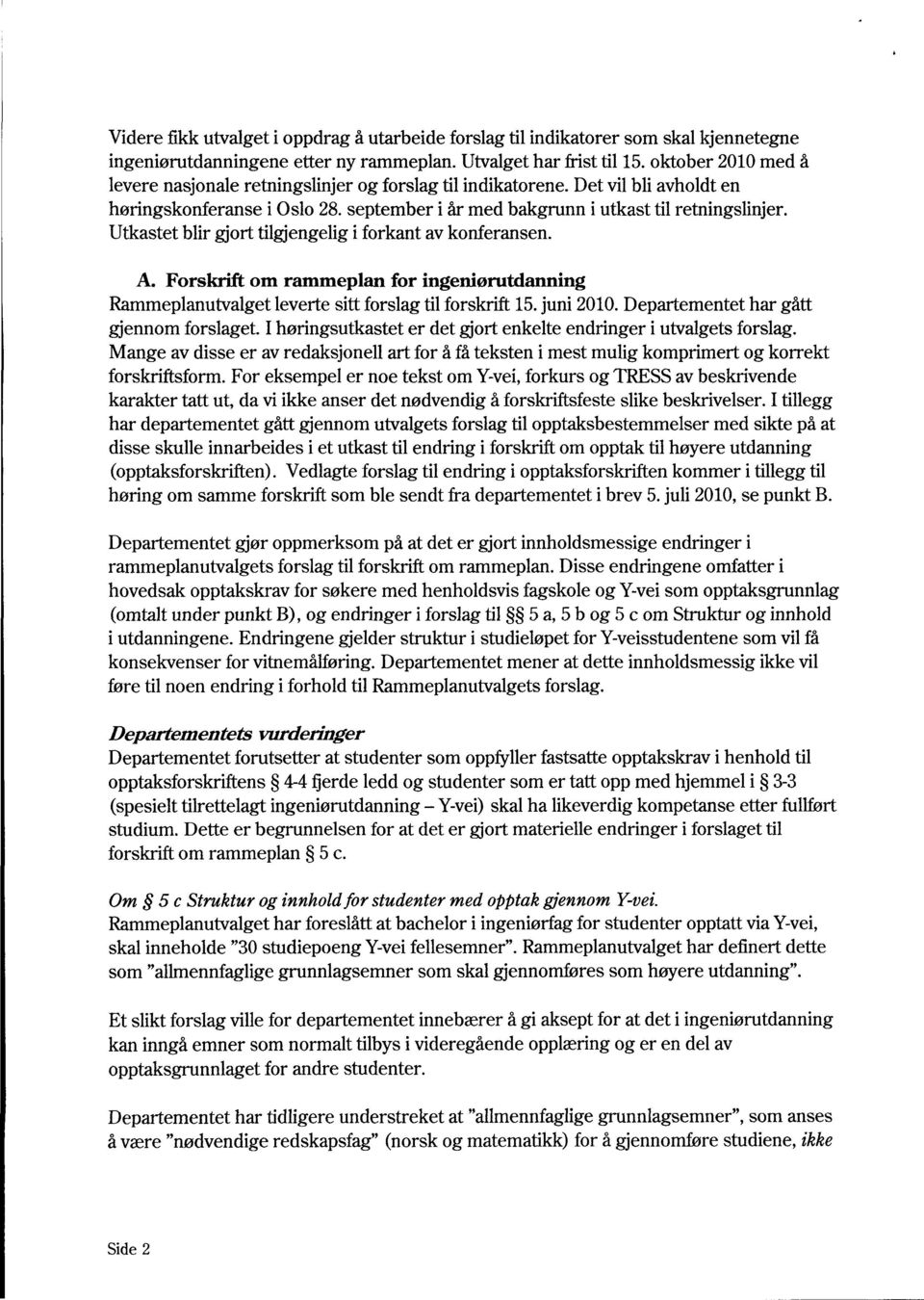 Utkastet blir gjort tilgjengelig i forkant av konferansen. A. Forskrift om rammeplan for ingeniørutdanning Rammeplanutvalget leverte sitt forslag til forskrift 15. juni 2010.