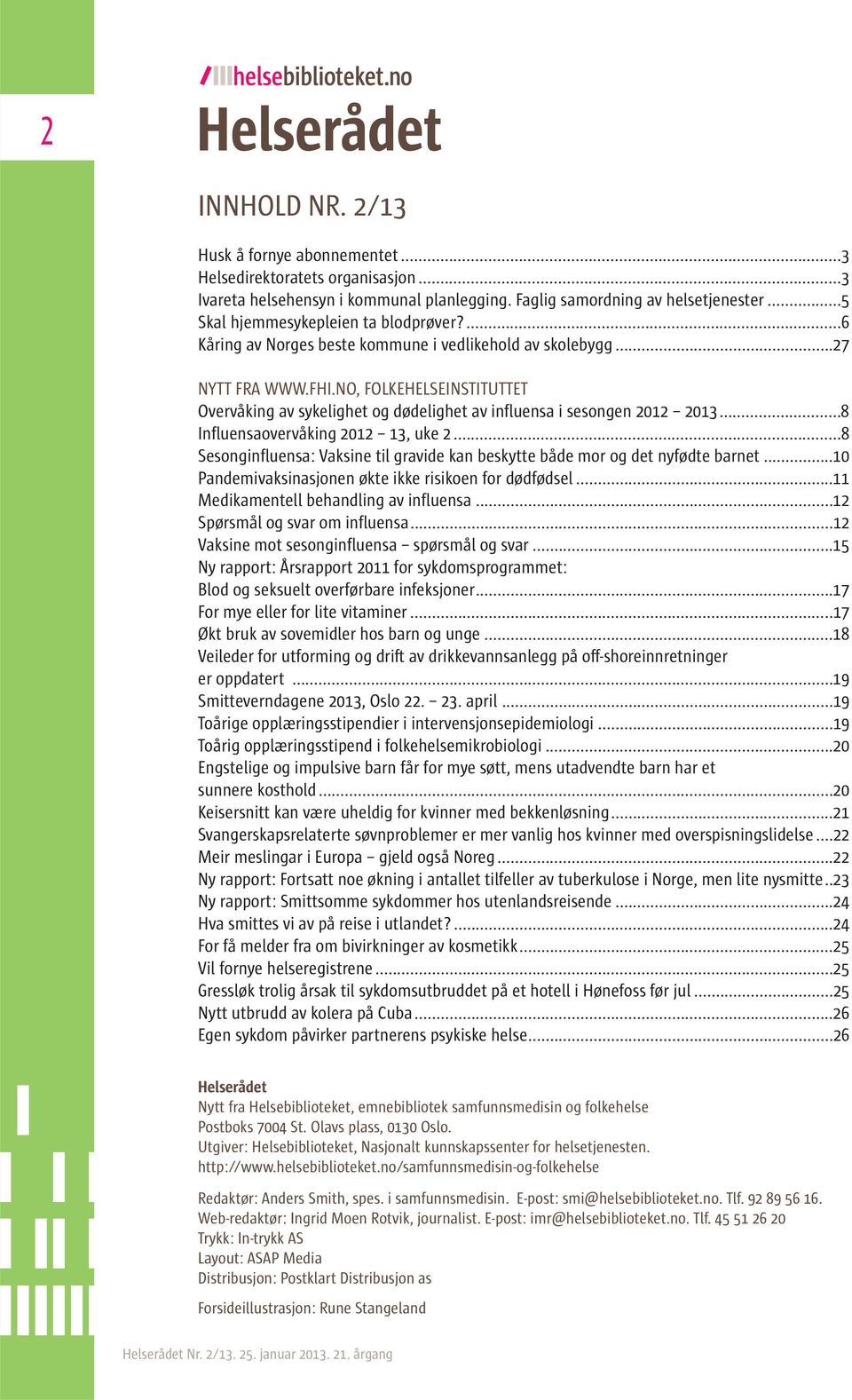 NO, FOLKEHELSEINSTITUTTET Overvåking av sykelighet og dødelighet av influensa i sesongen 2012 2013...8 Influensaovervåking 2012 13, uke 2.