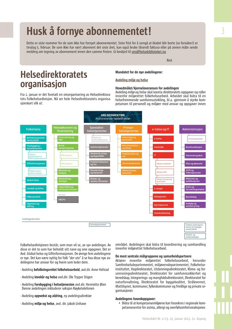 no 3 Red. Helsedirektoratets organisasjon Fra 1. januar er det foretatt en omorganisering av Helsedirektoratets Folkehelsedivisjon.