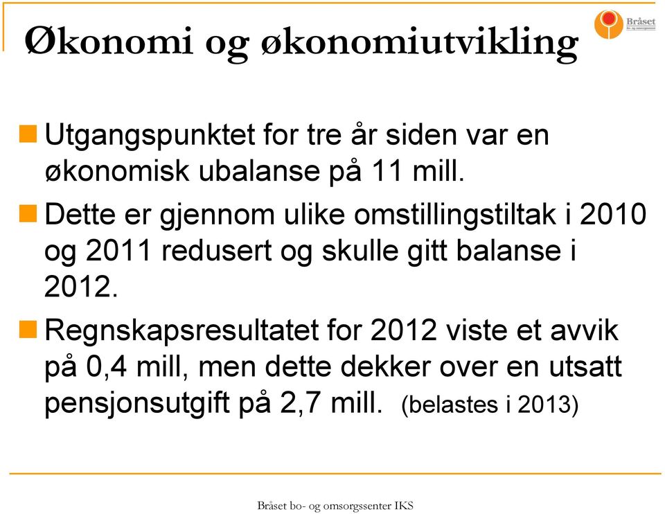 Dette er gjennom ulike omstillingstiltak i 2010 og 2011 redusert og skulle gitt