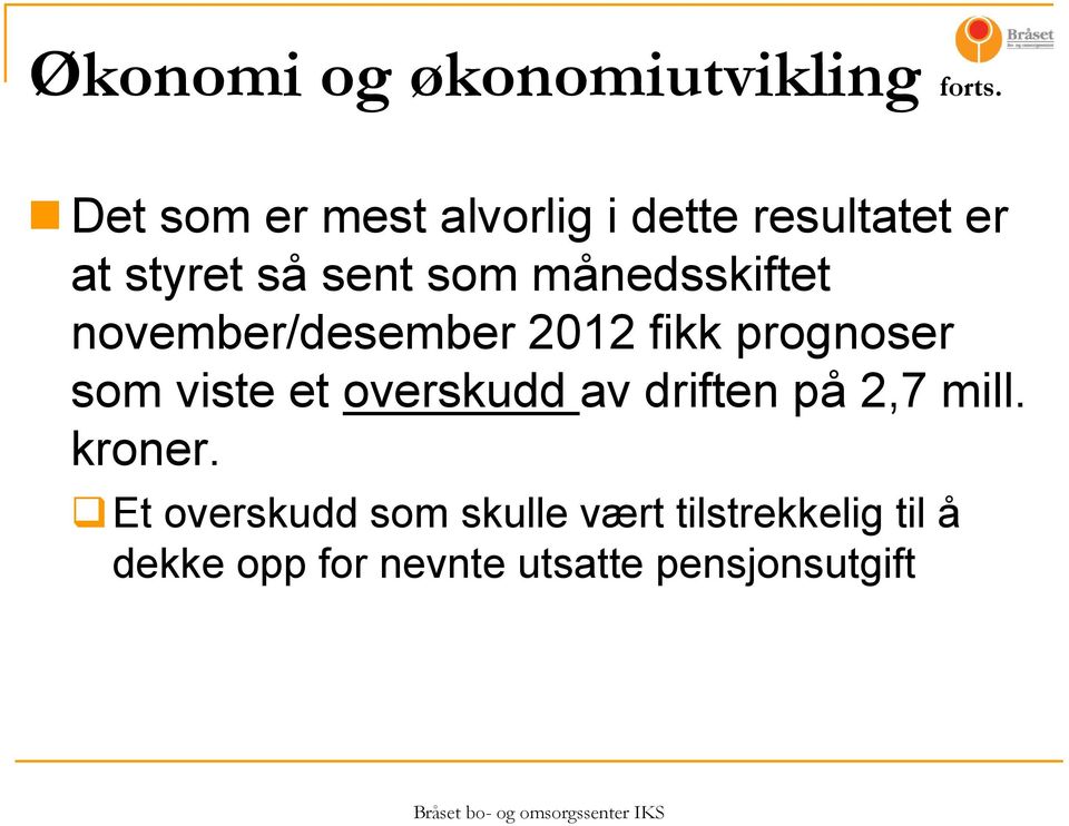 månedsskiftet november/desember 2012 fikk prognoser som viste et overskudd