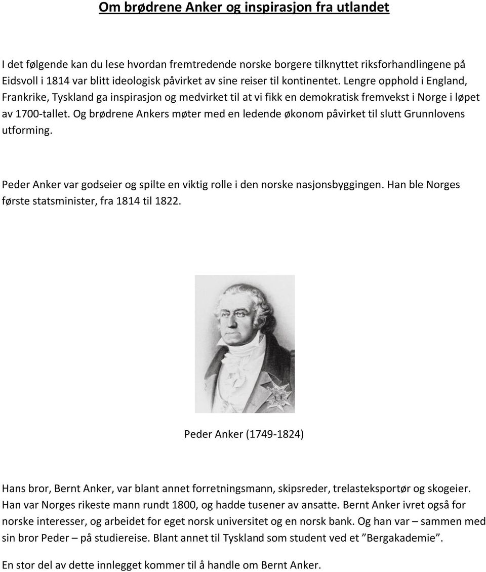 Og brødrene Ankers møter med en ledende økonom påvirket til slutt Grunnlovens utforming. Peder Anker var godseier og spilte en viktig rolle i den norske nasjonsbyggingen.