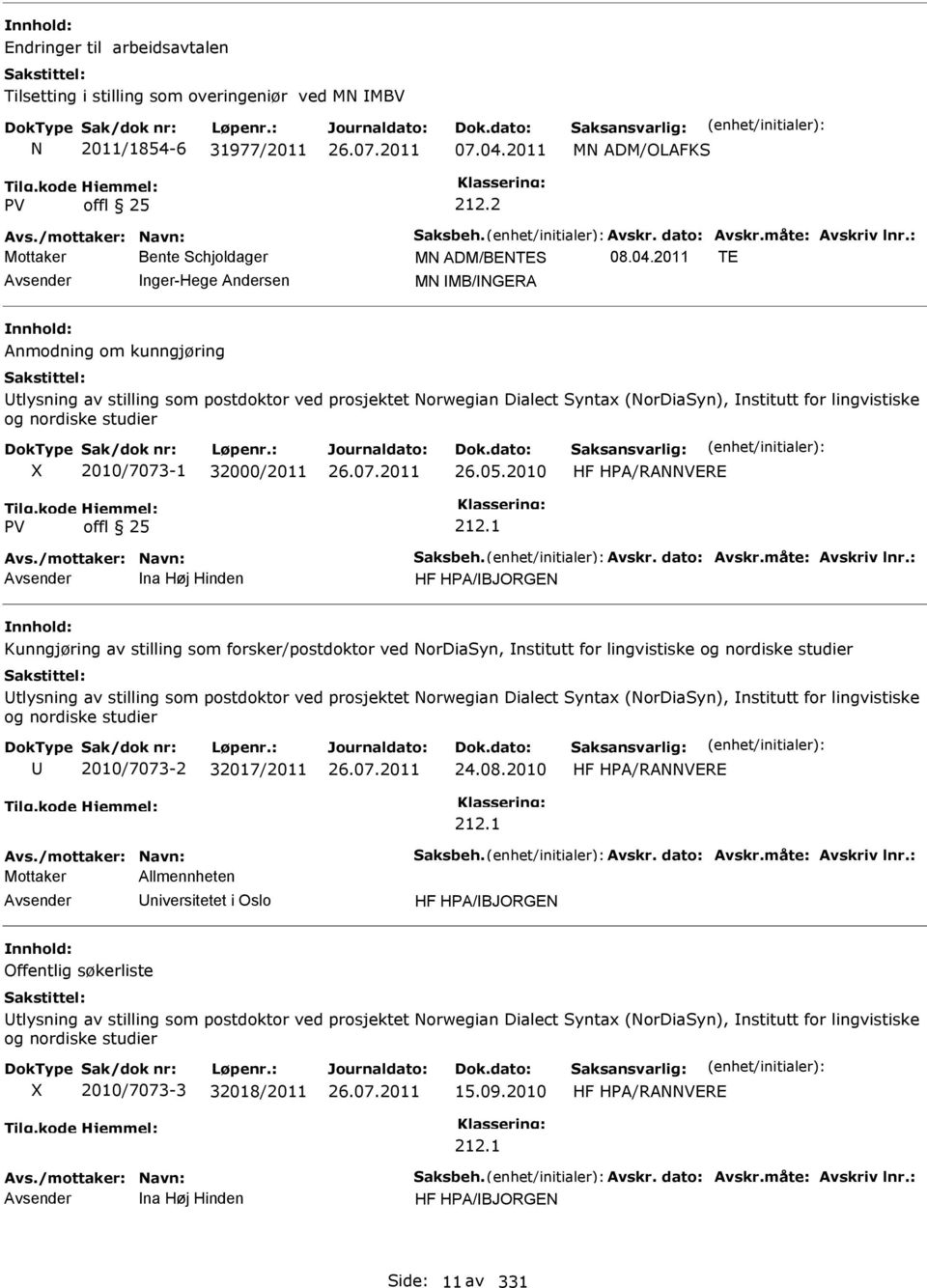 2011 TE nger-hege Andersen M MB/GERA Anmodning om kunngjøring tlysning av stilling som postdoktor ved prosjektet orwegian Dialect Syntax (ordiasyn), nstitutt for lingvistiske og nordiske studier