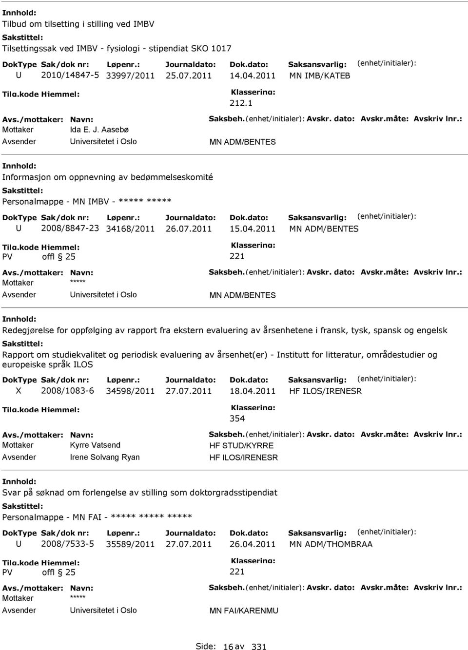 2011 M ADM/BETES Mottaker ***** niversitetet i Oslo M ADM/BETES Redegjørelse for oppfølging av rapport fra ekstern evaluering av årsenhetene i fransk, tysk, spansk og engelsk Rapport om