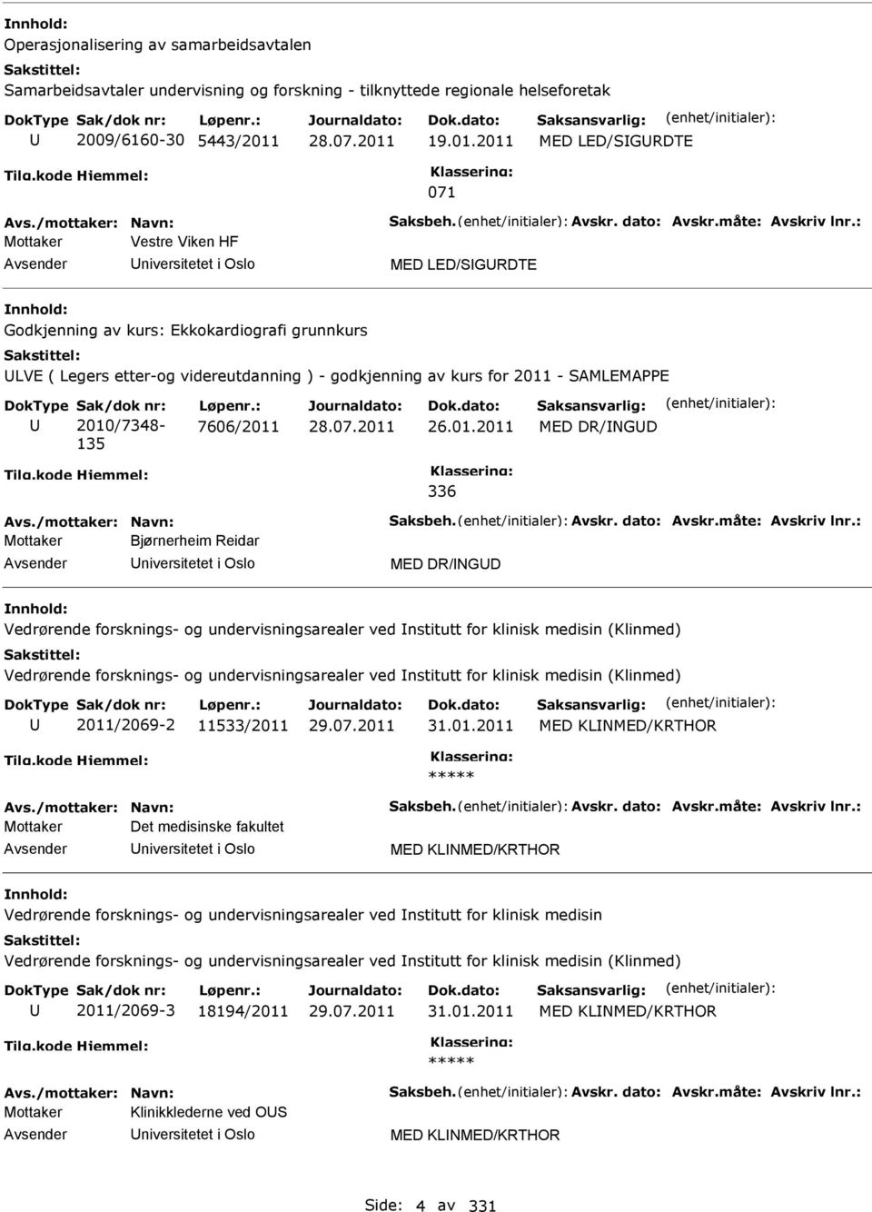 2011 MED LED/SGRDTE 071 Mottaker Vestre Viken HF niversitetet i Oslo MED LED/SGRDTE Godkjenning av kurs: Ekkokardiografi grunnkurs LVE ( Legers etter-og videreutdanning ) - godkjenning av kurs for