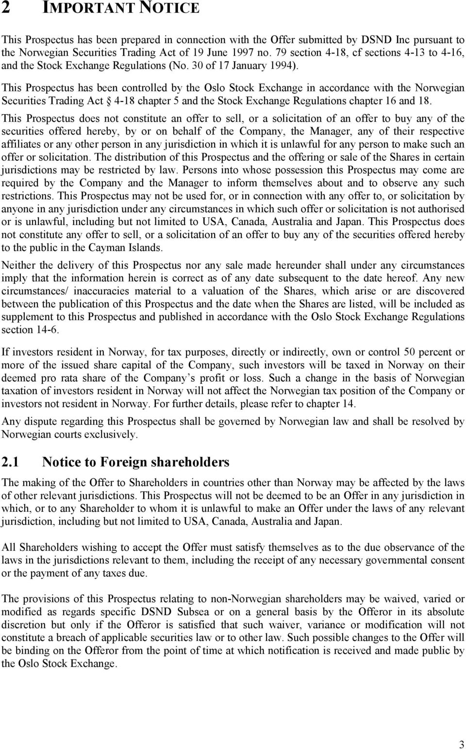 This Prospectus has been controlled by the Oslo Stock Exchange in accordance with the Norwegian Securities Trading Act 4-18 chapter 5 and the Stock Exchange Regulations chapter 16 and 18.