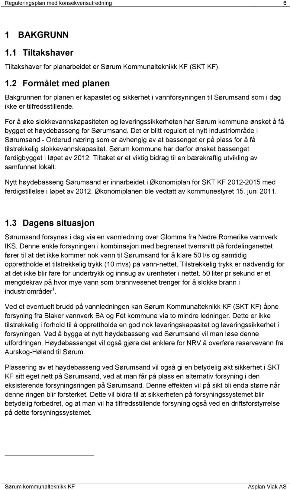 Det er blitt regulert et nytt industriområde i Sørumsand - Orderud næring som er avhengig av at bassenget er på plass for å få tilstrekkelig slokkevannskapasitet.