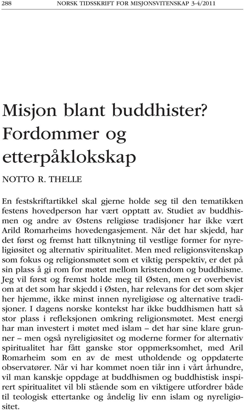 Studiet av buddhismen og andre av Østens religiøse tradisjoner har ikke vært Arild Romarheims hovedengasjement.