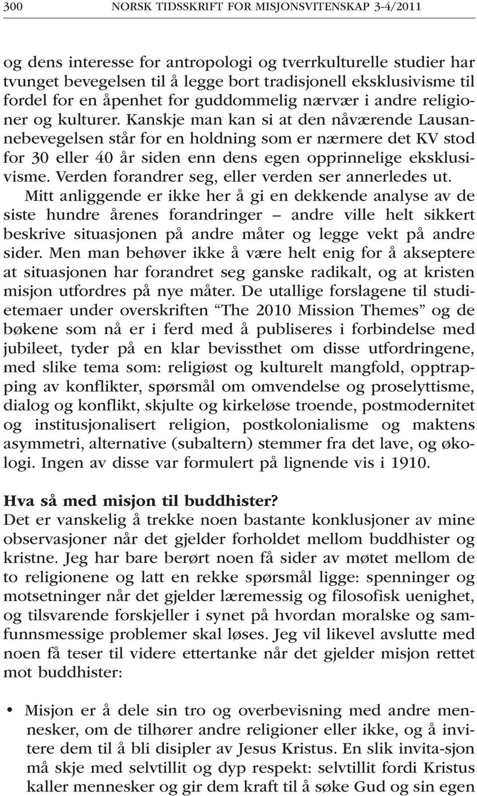 Kanskje man kan si at den nåværende Lausannebevegelsen står for en holdning som er nærmere det KV stod for 30 eller 40 år siden enn dens egen opprinnelige eksklusivisme.