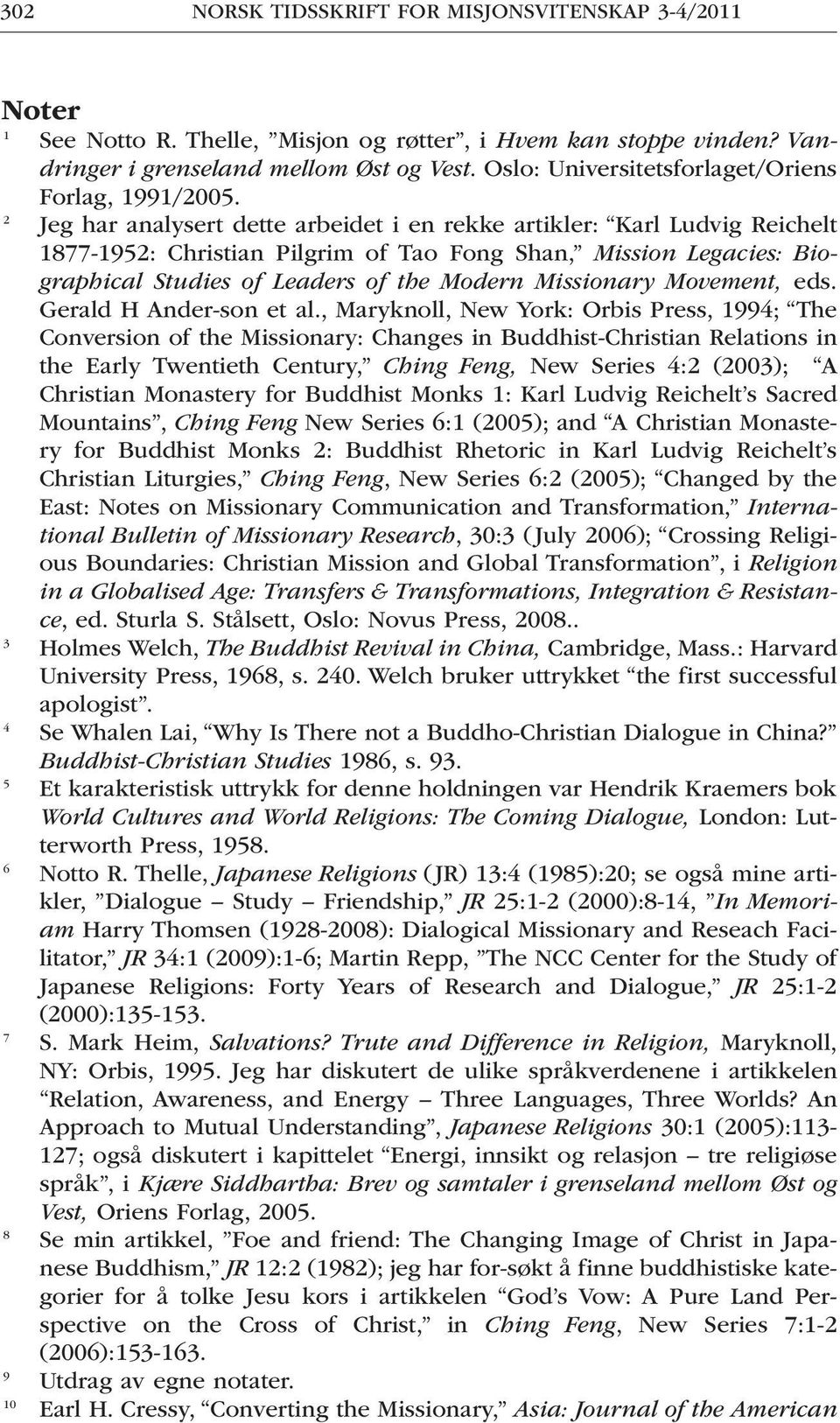 2 Jeg har analysert dette arbeidet i en rekke artikler: Karl Ludvig Reichelt 1877-1952: Christian Pilgrim of Tao Fong Shan, Mission Legacies: Biographical Studies of Leaders of the Modern Missionary