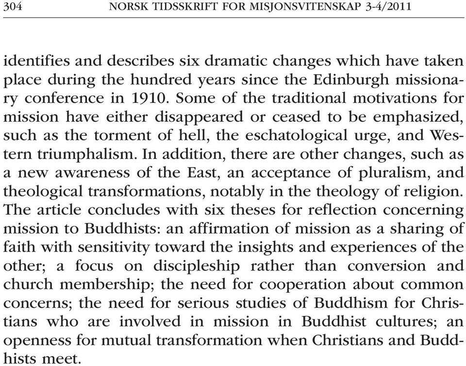 In addition, there are other changes, such as a new awareness of the East, an acceptance of pluralism, and theological transformations, notably in the theology of religion.