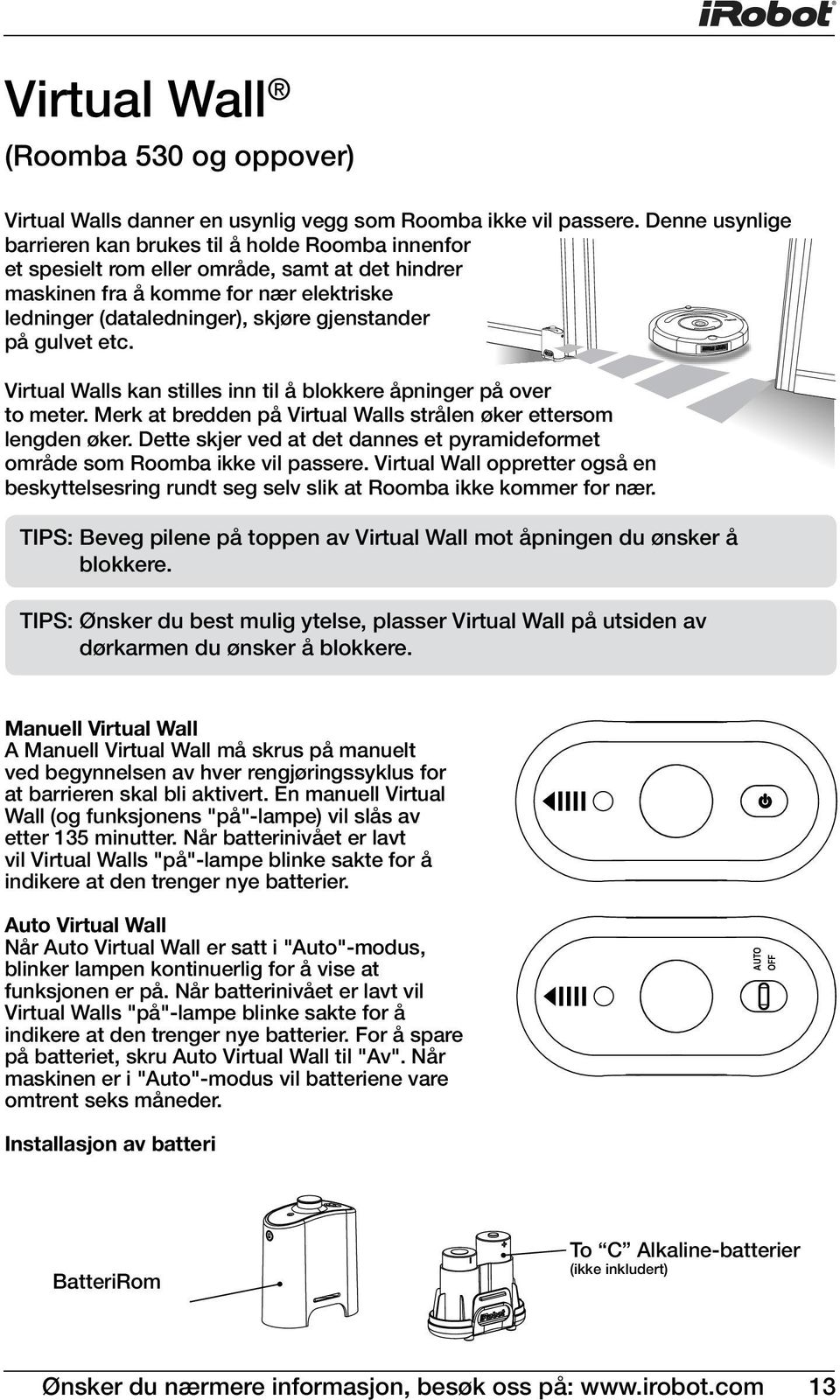 på gulvet etc. Virtual Walls kan stilles inn til å blokkere åpninger på over to meter. Merk at bredden på Virtual Walls strålen øker ettersom lengden øker.