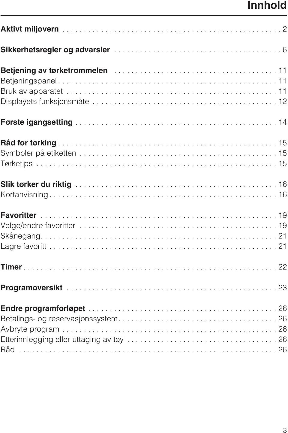 ..15 Tørketips...15 Slik tørker du riktig............................................... 16 Kortanvisning...16 Favoritter....................................................... 19 Velge/endre favoritter.