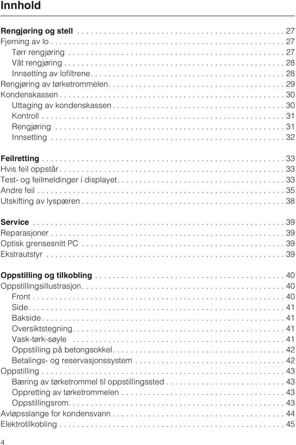 ..33 Test- og feilmeldinger i displayet.... 33 Andre feil...35 Utskifting av lyspæren...38 Service......................................................... 39 Reparasjoner...39 Optisk grensesnitt PC.