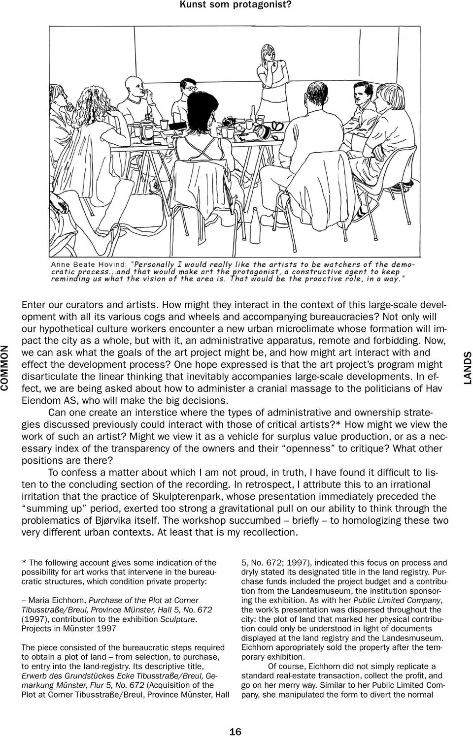 Now, we can ask what the goals of the art project might be, and how might art interact with and effect the development process?