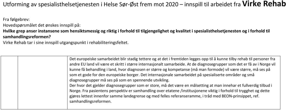 Det internasjonale samarbeidet på spesialiserte områder og små diagnosegrupper må ses på som en spennende utvikling.