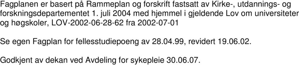 juli 2004 med hjemmel i gjeldende Lov om universiteter og høgskoler,