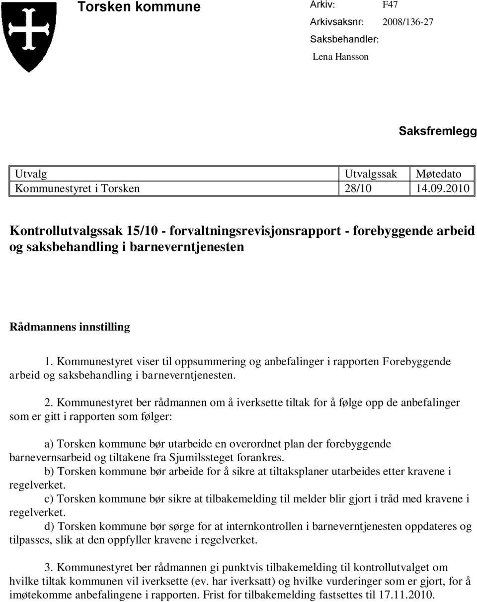 Kommunestyret viser til oppsummering og anbefalinger i rapporten Forebyggende arbeid og saksbehandling i barneverntjenesten. 2.