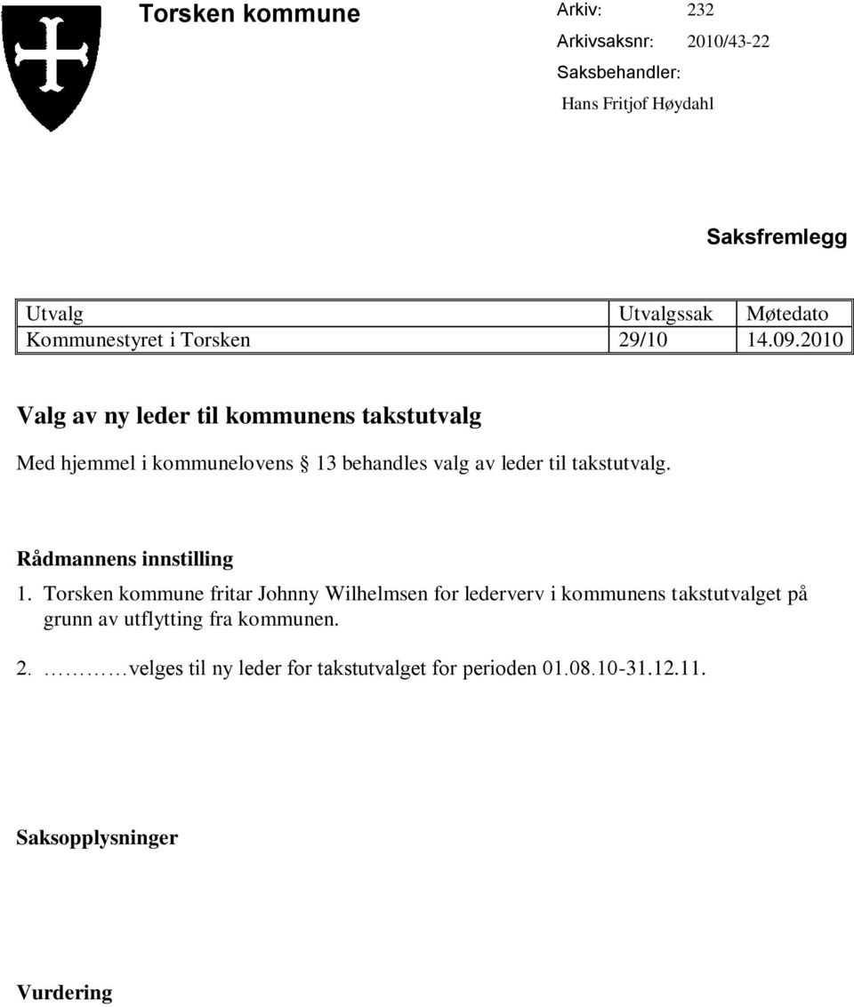 2010 Valg av ny leder til kommunens takstutvalg Med hjemmel i kommunelovens 13 behandles valg av leder til takstutvalg.