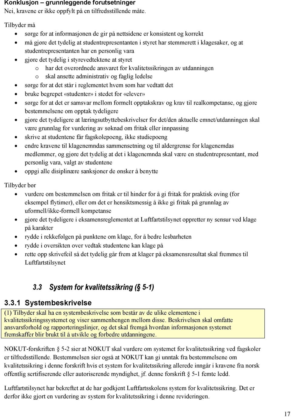 har en personlig vara gjøre det tydelig i styrevedtektene at styret o har det overordnede ansvaret for kvalitetssikringen av utdanningen o skal ansette administrativ og faglig ledelse sørge for at