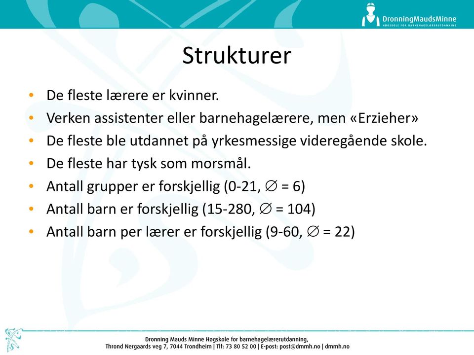 på yrkesmessige videregående skole. De fleste har tysk som morsmål.