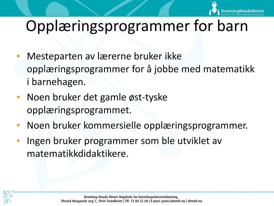 Noen bruker det gamle øst-tyske opplæringsprogrammet.