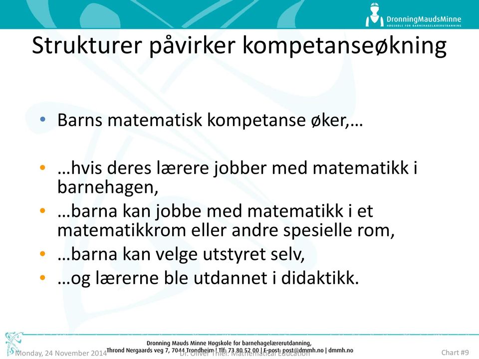 matematikkrom eller andre spesielle rom, barna kan velge utstyret selv, og lærerne