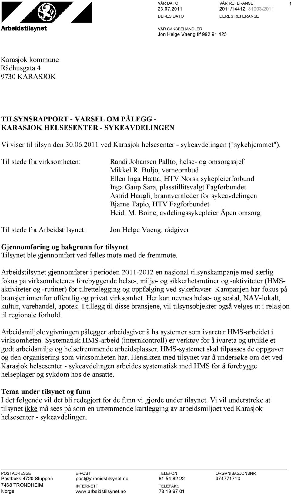 SYKEAVDELINGEN Vi viser til tilsyn den 30.06.2011 ved Karasjok helsesenter - sykeavdelingen ("sykehjemmet").