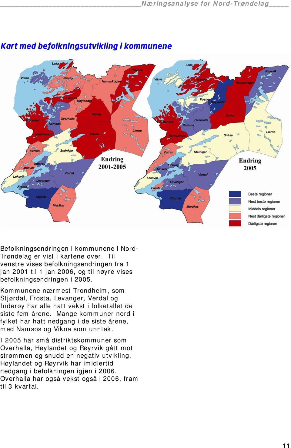 Kommunene nærmest Trondheim, som Stjørdal, Frosta, Levanger, Verdal og Inderøy har alle hatt vekst i folketallet de siste fem årene.