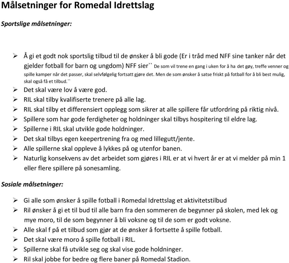 Men de som ønsker å satse friskt på fotball for å bli best mulig, skal også få et tilbud.`` Det skal være lov å være god. RIL skal tilby kvalifiserte trenere på alle lag.