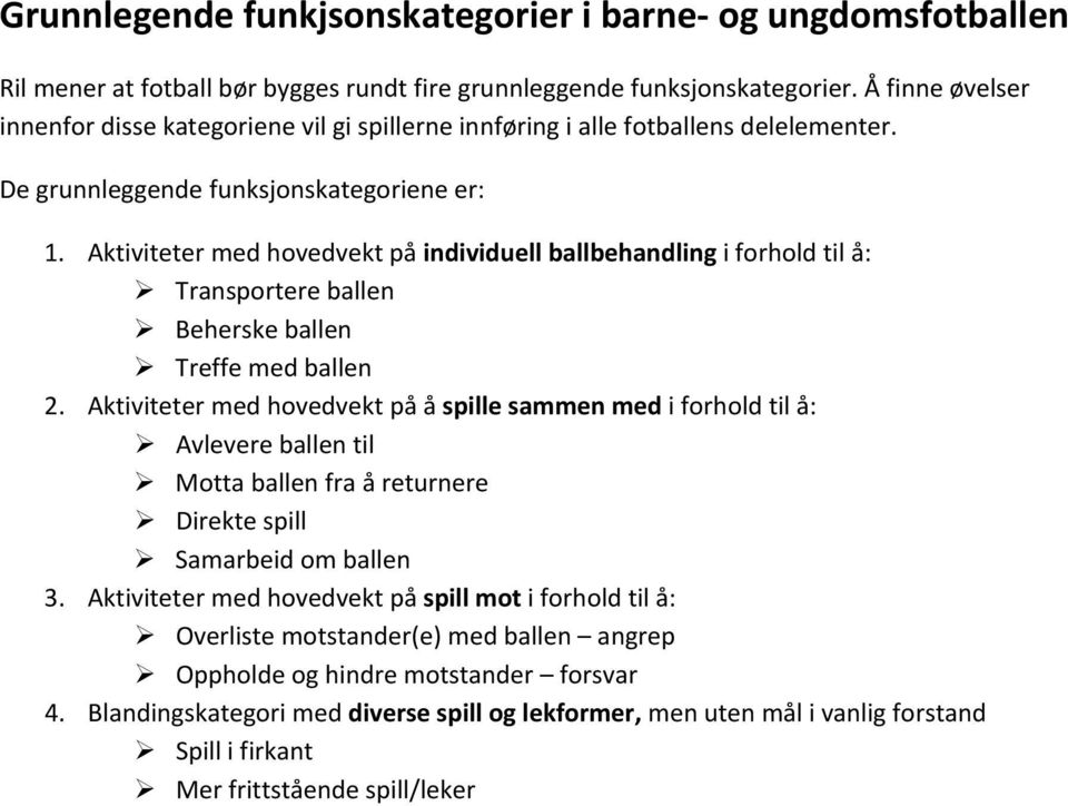 Aktiviteter med hovedvekt på individuell ballbehandling i forhold til å: Transportere ballen Beherske ballen Treffe med ballen 2.