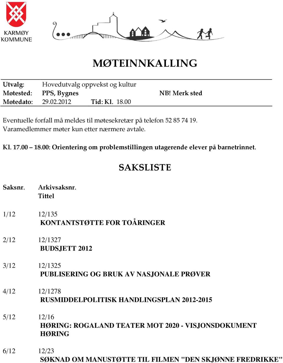 00: Orientering om problemstillingen utagerende elever på barnetrinnet. SAKSLISTE Saksnr. Arkivsaksnr.