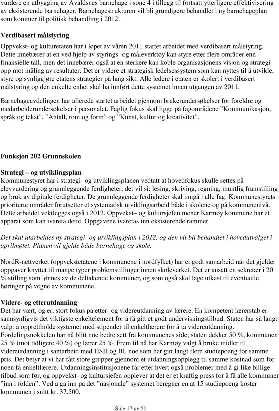 Verdibasert målstyring Oppvekst- og kulturetaten har i løpet av våren 2011 startet arbeidet med verdibasert målstyring.