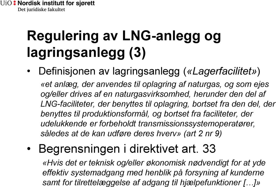 faciliteter, der udelukkende er forbeholdt transmissionssystemoperatører, således at de kan udføre deres hverv» (art 2 nr9) Begrensningen i direktivet art.