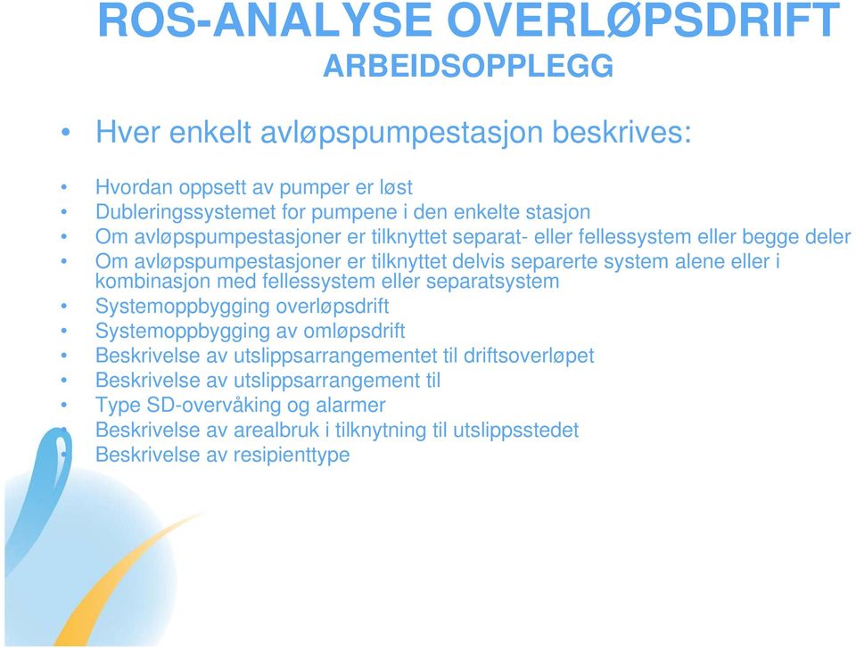 eller i kombinasjon med fellessystem eller separatsystem Systemoppbygging overløpsdrift Systemoppbygging av omløpsdrift Beskrivelse av utslippsarrangementet til