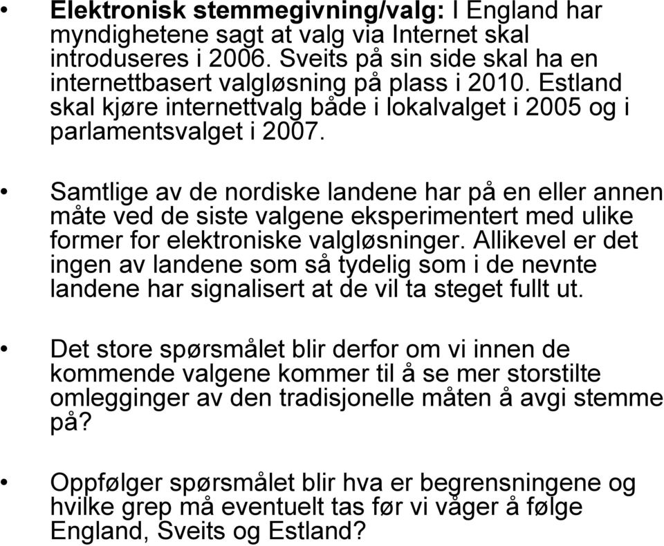 Estland skal kjøre internettvalg både i lokalvalget i 2005 og i parlamentsvalget i 2007.