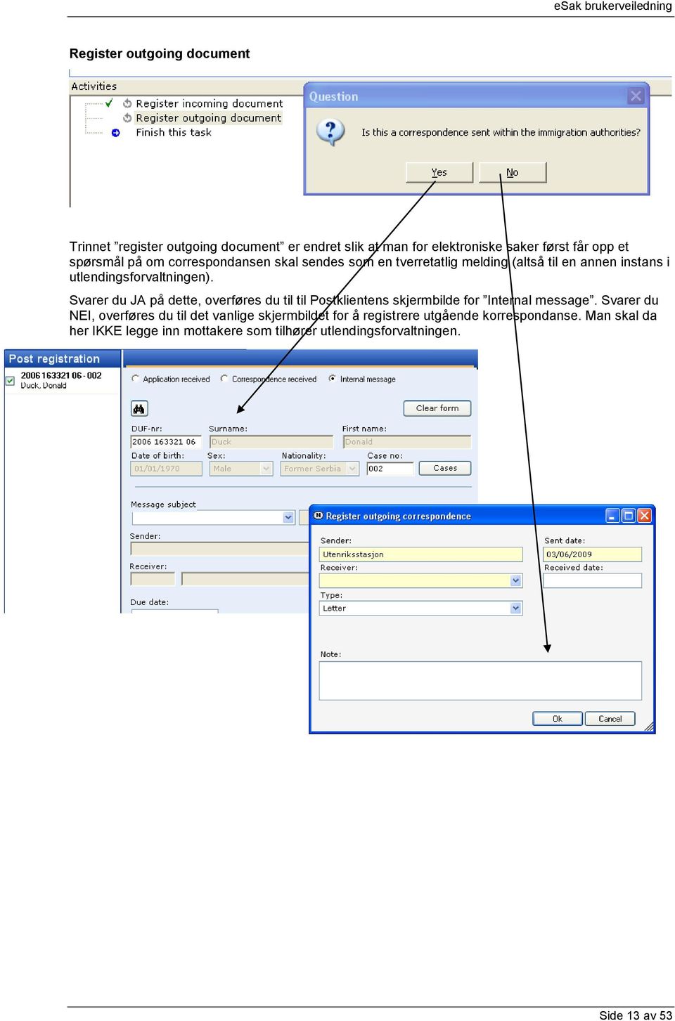 Svarer du JA på dette, overføres du til til Postklientens skjermbilde for Internal message.