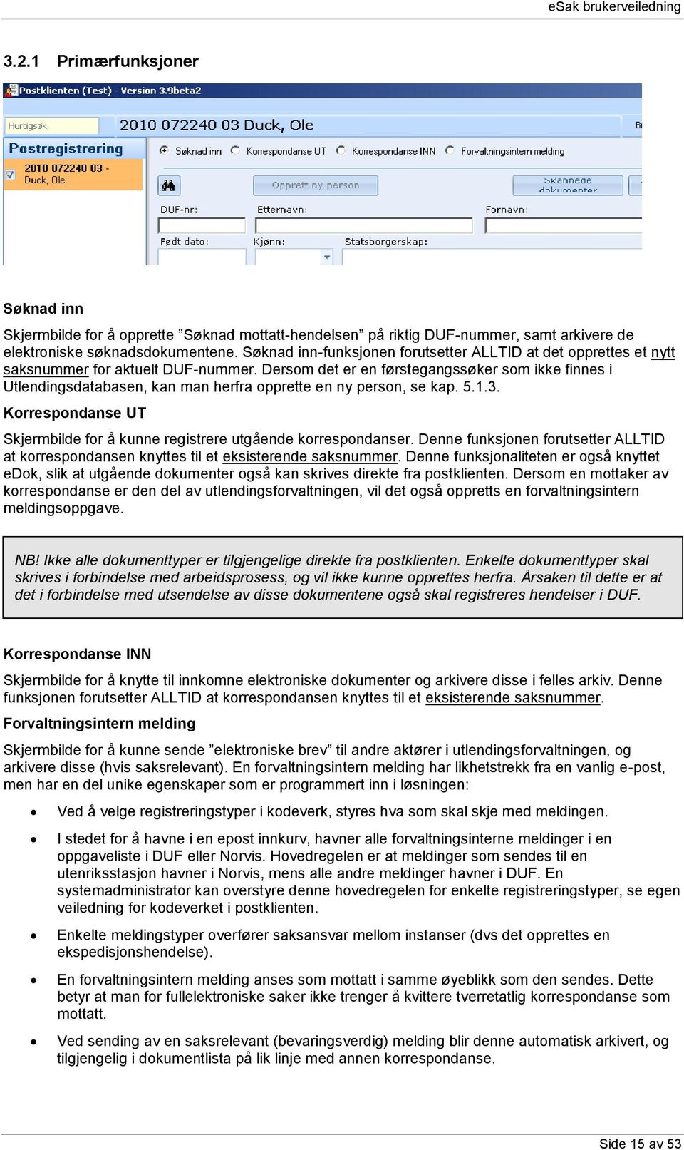 Dersom det er en førstegangssøker som ikke finnes i Utlendingsdatabasen, kan man herfra opprette en ny person, se kap. 5.1.3.