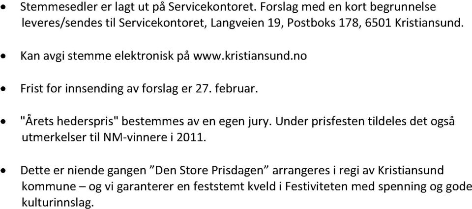 Kanavgistemmeelektroniskpå www.kristiansund.no Fristfor innsendingav forslager 27.februar.