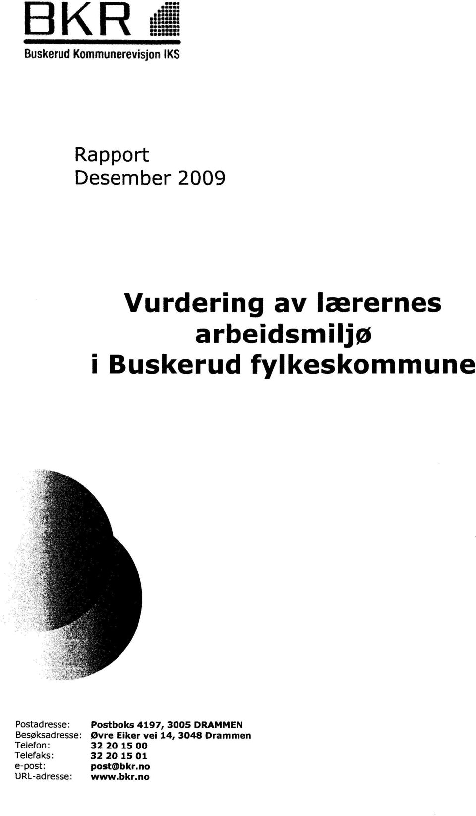 arbeidsmiljø i Buskerud fylkeskommune Postadresse: Besøksadresse: Telefon: