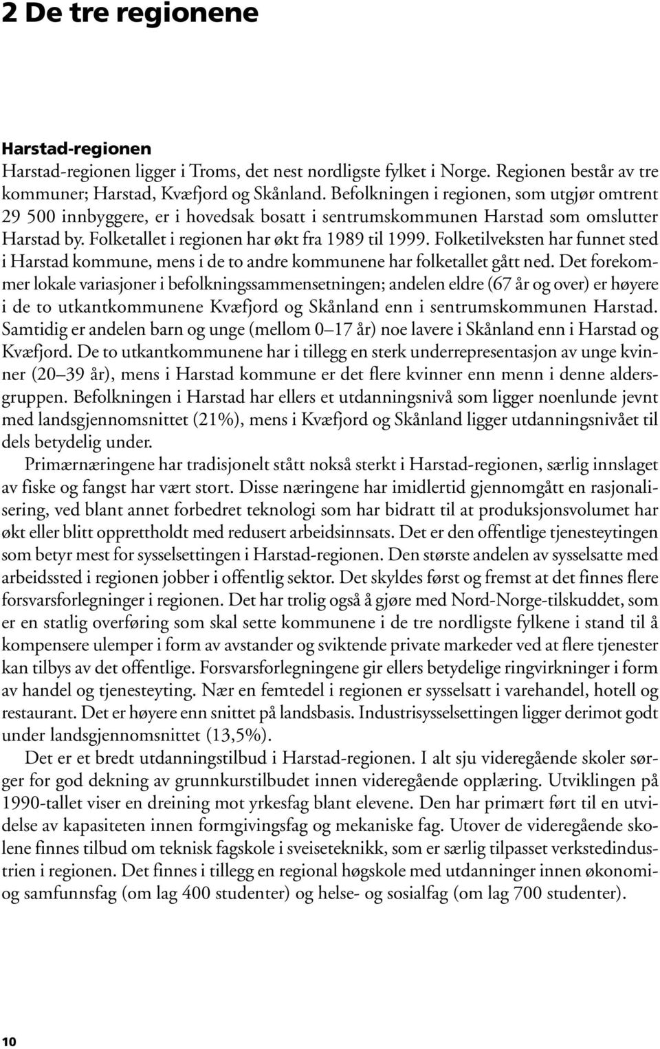 Folketilveksten har funnet sted i Harstad kommune, mens i de to andre kommunene har folketallet gått ned.