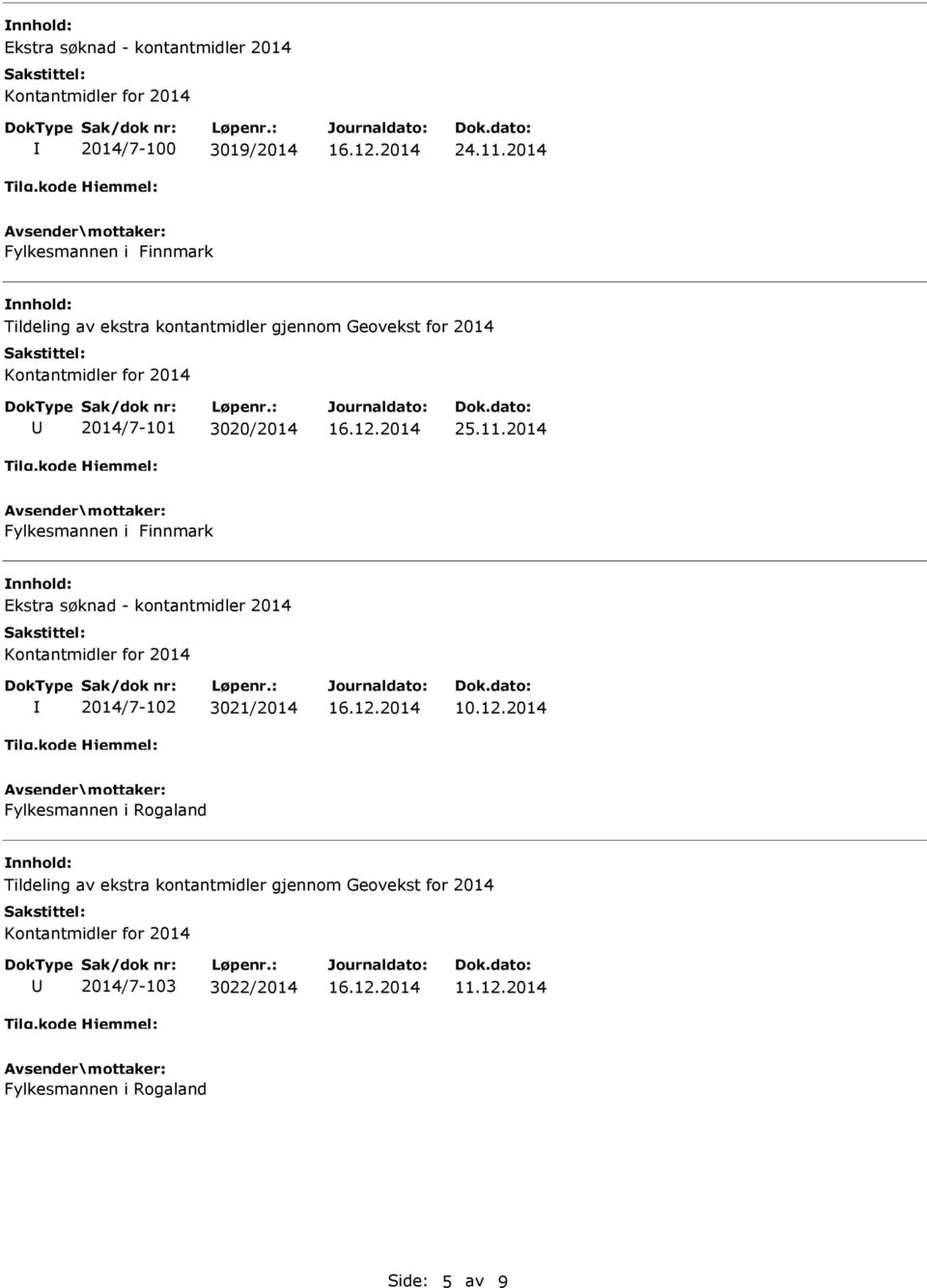 3020/2014 25.11.2014 Fylkesmannen i Finnmark Ekstra søknad - kontantmidler 2014 2014/7-102 3021/2014 10.12.