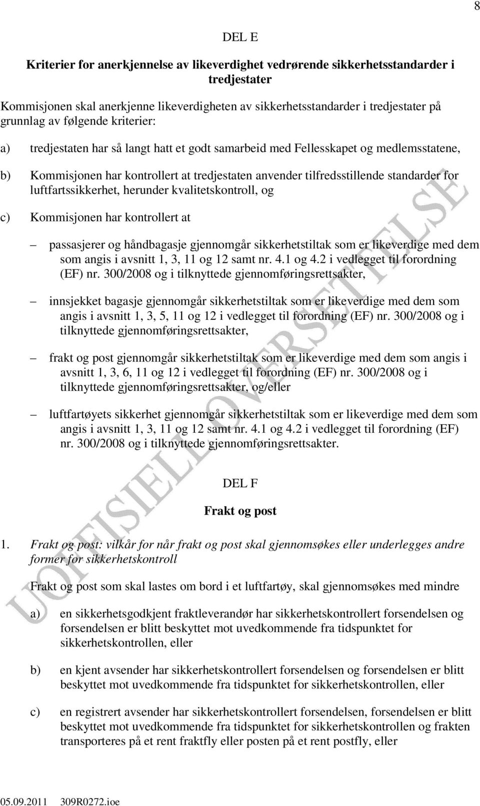 luftfartssikkerhet, herunder kvalitetskontroll, og c) Kommisjonen har kontrollert at passasjerer og håndbagasje gjennomgår sikkerhetstiltak som er likeverdige med dem som angis i avsnitt 1, 3, 11 og