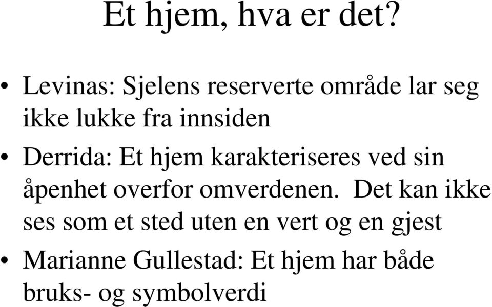 Derrida: Et hjem karakteriseres ved sin åpenhet overfor omverdenen.