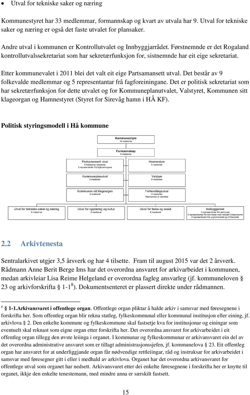 Etter kommunevalet i 2011 blei det valt eit eige Partsamansett utval. Det består av 9 folkevalde medlemmar og 5 representantar frå fagforeiningane.