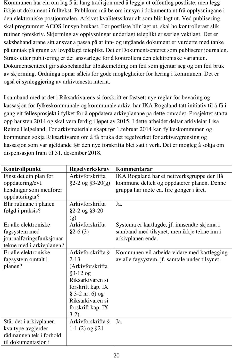 Før postliste blir lagt ut, skal ho kontrollerast slik rutinen føreskriv. Skjerming av opplysningar underlagt teieplikt er særleg vektlagt.