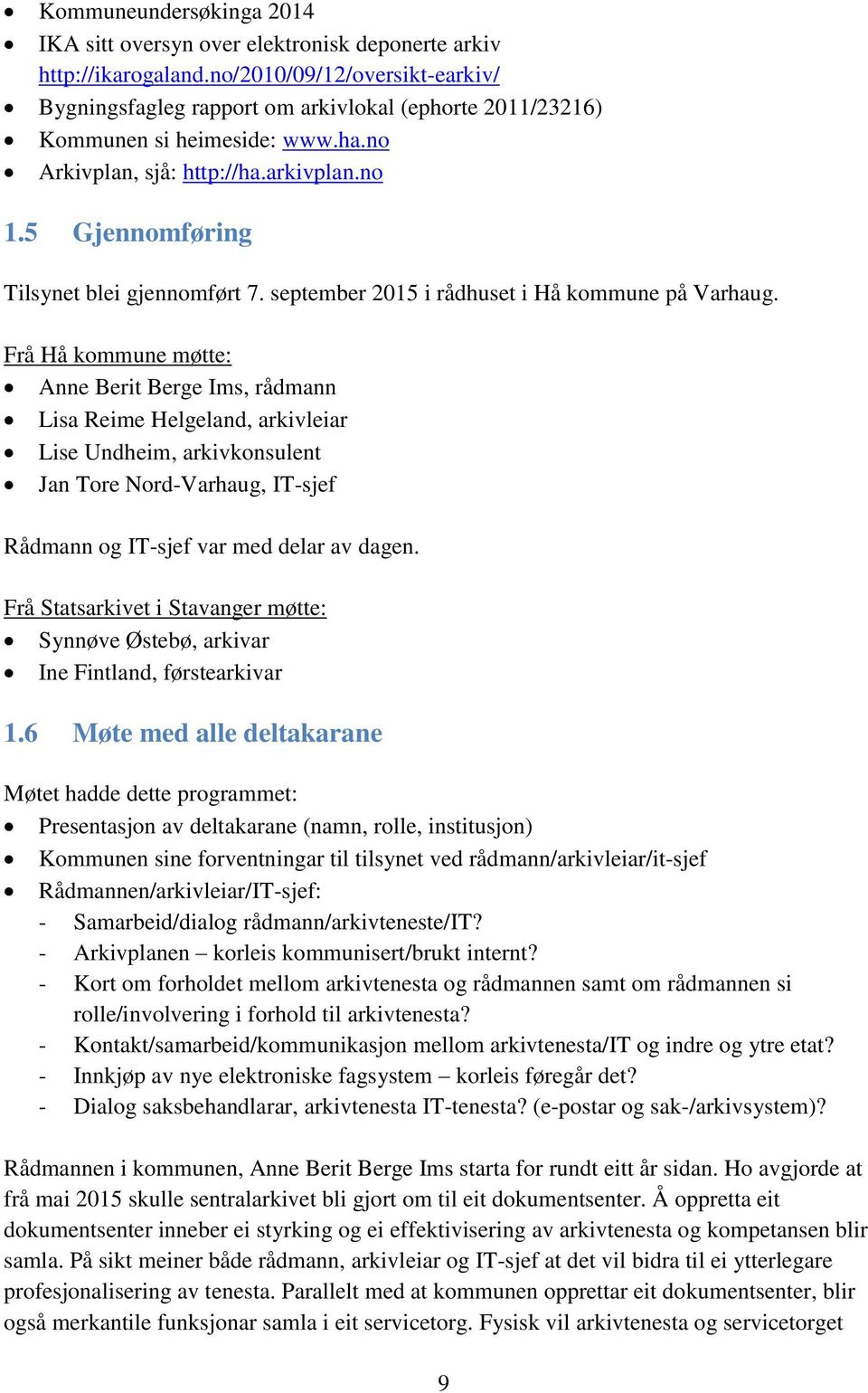 5 Gjennomføring Tilsynet blei gjennomført 7. september 2015 i rådhuset i Hå kommune på Varhaug.