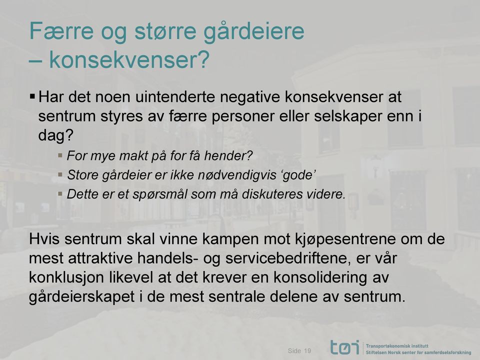 For mye makt på for få hender? Store gårdeier er ikke nødvendigvis gode Dette er et spørsmål som må diskuteres videre.