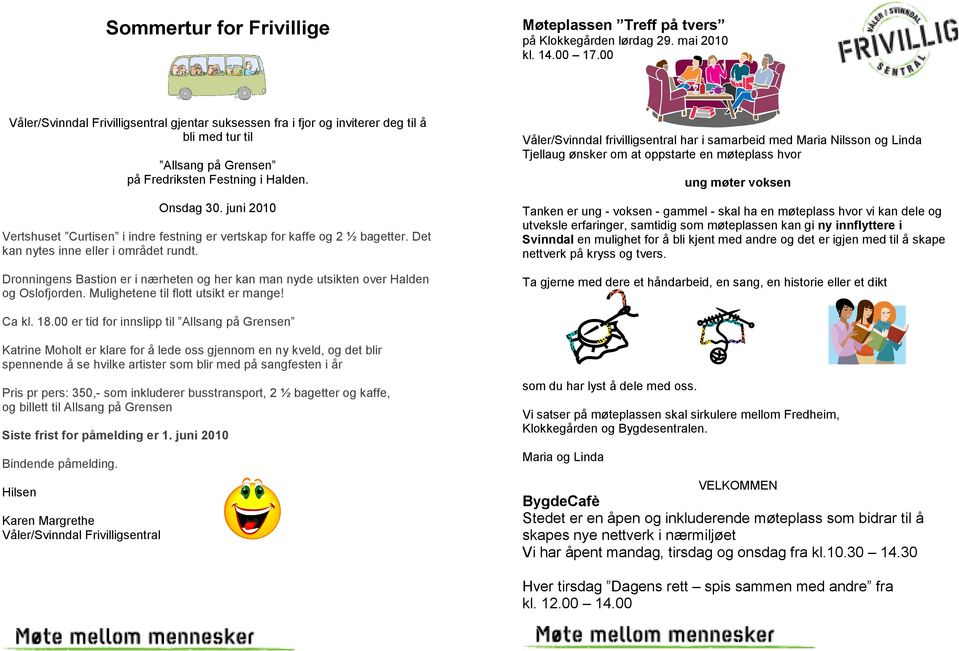 juni 2010 Vertshuset Curtisen i indre festning er vertskap for kaffe og 2 ½ bagetter. Det kan nytes inne eller i området rundt.